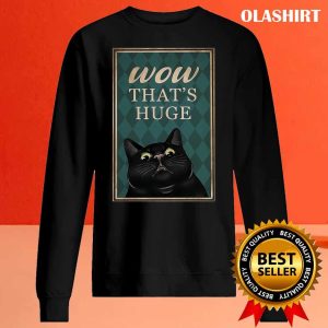 Black Cat Wow That’s Huge Funny Gifts For Cat Lover Shirt