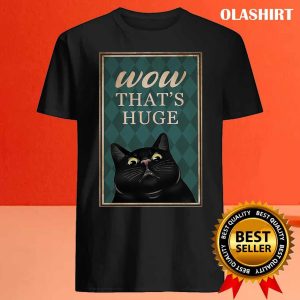 Black Cat Wow Thats Huge Funny Gifts For Cat Lover Shirt 4