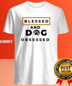 Blessed And Dog Obsessed Shirt Animal Lover T shirt 4