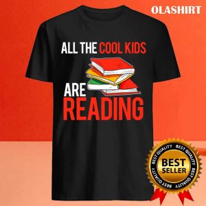 Book Lover All The Cool Kids Are Reading Bookworm T shirt 4