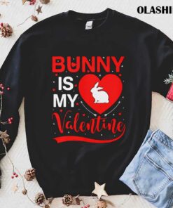 Bunny Is My Valentine Heart Bunny Valentines Day T shirt 1