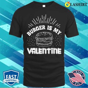 Burger Lovers T-shirt, Burger Is My Valentine T-shirt