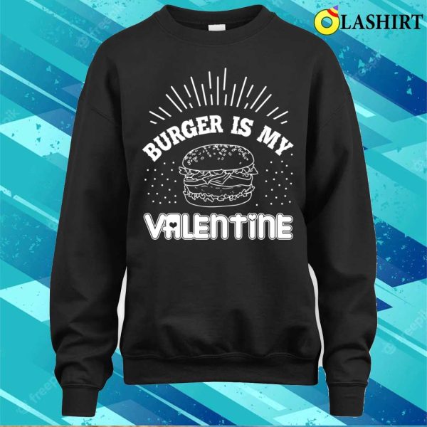 Burger Lovers T-shirt, Burger Is My Valentine T-shirt