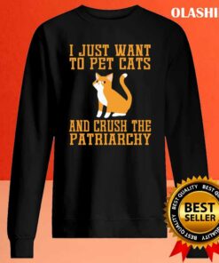 Cat Love I Just Want To Pet Cats And Crush The Patriarchy Shirt 1 Cat Love I Just Want To Pet Cats And Crush The Patriarchy Shirt 2