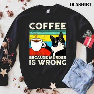 Cat Lover Coffee Because Murder Is Wrongs T-shirt