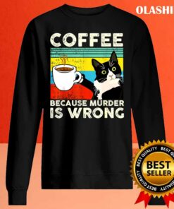 Cat Lover Coffee Because Murder Is Wrongs T shirt 2