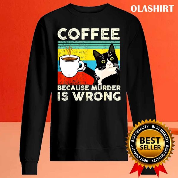 Cat Lover Coffee Because Murder Is Wrongs T-shirt