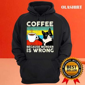 Cat Lover Coffee Because Murder Is Wrongs T shirt 3