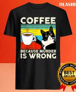 Cat Lover Coffee Because Murder Is Wrongs T shirt 4