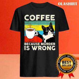 Cat Lover Coffee Because Murder Is Wrongs T shirt 4