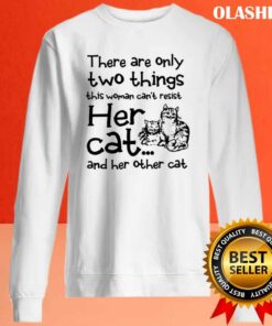 Cat Lover There Are Only Two Things This Woman Can't Resist Her Cat T-shirt 1 Cat Lover There Are Only Two Things This Woman Cant Resist Her Cat T shirt 2