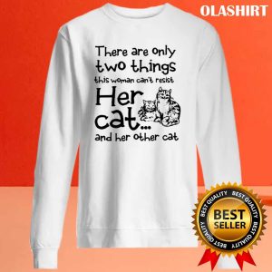 Cat Lover There Are Only Two Things This Woman Can’t Resist Her Cat T-shirt