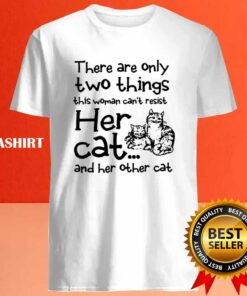 Cat Lover There Are Only Two Things This Woman Can't Resist Her Cat T-shirt 3 Cat Lover There Are Only Two Things This Woman Cant Resist Her Cat T shirt 4