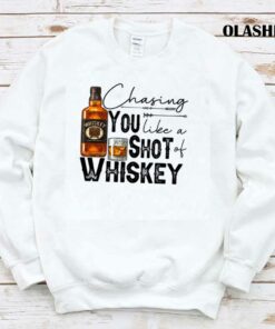 Chasing You Like A Shot Of Whiskey Whiskey Lover drinking Shirt 1