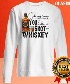 Chasing You Like A Shot Of Whiskey Whiskey Lover drinking Shirt 2