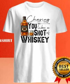 Chasing You Like A Shot Of Whiskey Whiskey Lover drinking Shirt 4