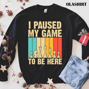 Chess Gifts For Chess Players Men Kids Chess Lovers I Paused My Game To Be Here T-shirt