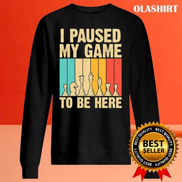 Chess Gifts For Chess Players Men Kids Chess Lovers I Paused My Game To Be Here T-shirt