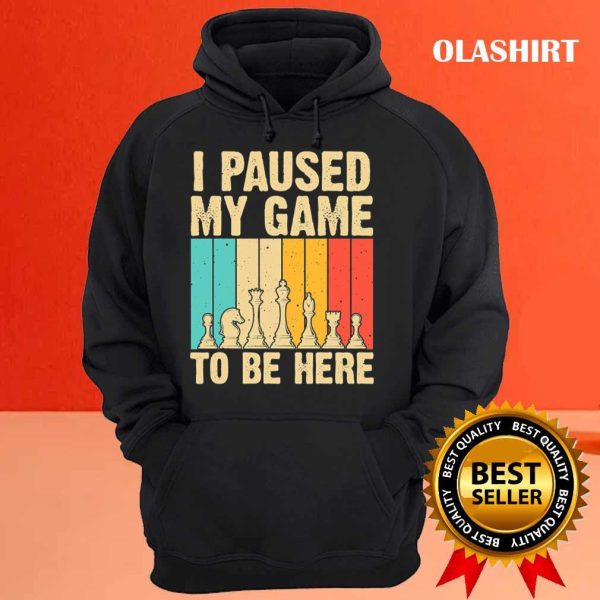 Chess Gifts For Chess Players Men Kids Chess Lovers I Paused My Game To Be Here T-shirt