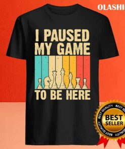 Chess Gifts For Chess Players Men Kids Chess Lovers I Paused My Game To Be Here T-shirt 3 Chess Gifts For Chess Players Men Kids Chess Lovers I Paused My Game To Be Here T shirt 4