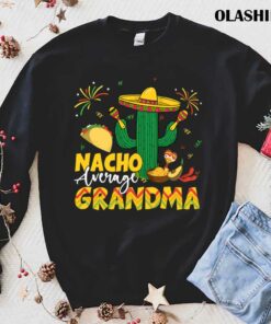 Cinco De Mayo Nacho Average Grandma Nachos Lover T shirt 1