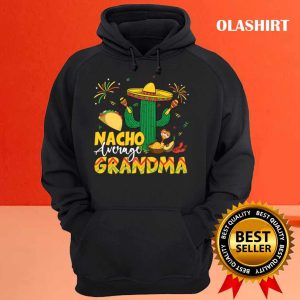 Cinco De Mayo Nacho Average Grandma Nachos Lover T shirt 3