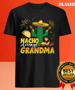 Cinco De Mayo Nacho Average Grandma Nachos Lover T-shirt 3 Cinco De Mayo Nacho Average Grandma Nachos Lover T shirt 4