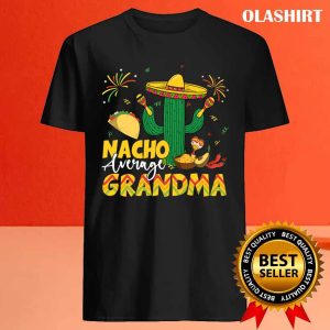 Cinco De Mayo Nacho Average Grandma Nachos Lover T shirt 4