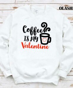 Coffee Is My Valentine Classic T shirt 1