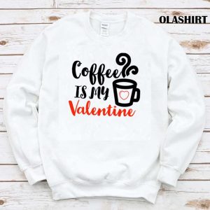 Coffee Is My Valentine Classic T-shirt