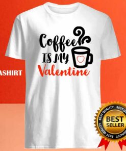 Coffee Is My Valentine Classic T shirt 4
