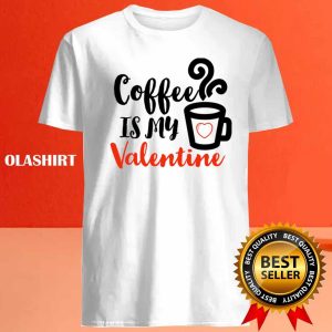 Coffee Is My Valentine Classic T shirt 4