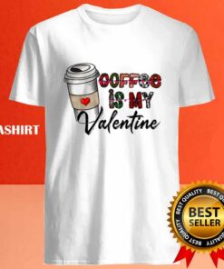Coffee Is My Valentine Shirt 4