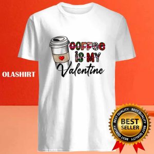 Coffee Is My Valentine Shirt 4