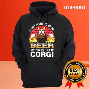 Corgi Dog I Just Want To Drink Beer And Pet My Dog Lover T shirt 3