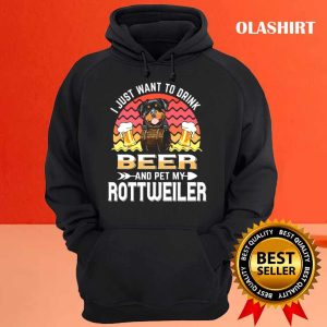 Dog I Just Want To Drink Beer And Pet My Dog Lover Rottweiler T shirt 3