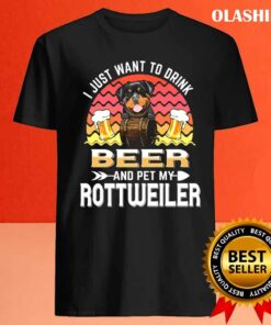 Dog I Just Want To Drink Beer And Pet My Dog Lover Rottweiler T shirt 4