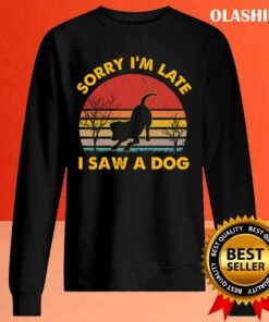 Dog Lover Sorry I'm Late I Saw A Dog Retro Vintage T-shirt 1 Dog Lover Sorry Im Late I Saw A Dog Retro Vintage T shirt 2
