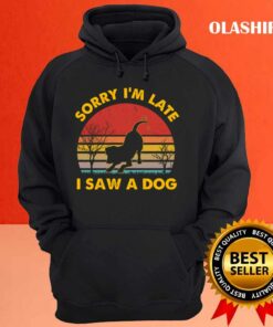Dog Lover Sorry I'm Late I Saw A Dog Retro Vintage T-shirt 2 Dog Lover Sorry Im Late I Saw A Dog Retro Vintage T shirt 3