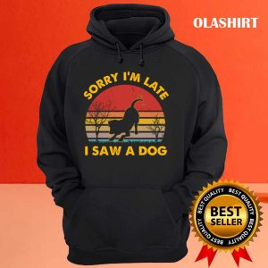 Dog Lover Sorry Im Late I Saw A Dog Retro Vintage T shirt 3