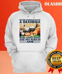 Dog Never Underestimate A Grandma Who Loves Books And Was Born In June Shirt 2 Dog Never Underestimate A Grandma Who Loves Books And Was Born In June Shirt 3