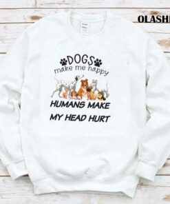 Dogs Make Me Happy Humans Make My Head Hurt Dog Lover Shirt 1