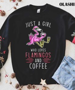 Flamingo Coffee Just A Girl Who Loves Flamingo And Coffee Shirt 1