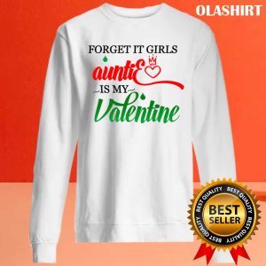 Forget It Girls Auntie Is My Valentine Shirt , Hoodie, Sweater, Long Sleeve