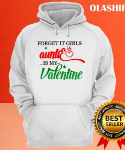 Forget It Girls Auntie Is My Valentine Shirt Hoodie Sweater Long Sleeve 3