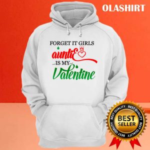 Forget It Girls Auntie Is My Valentine Shirt Hoodie Sweater Long Sleeve 3