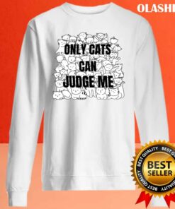 Funny Cat Lover Only Cats Can Judge Me Shirt Trending Shirt 2