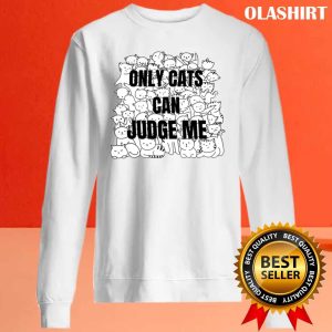 Funny Cat Lover Only Cats Can Judge Me Shirt, Trending Shirt