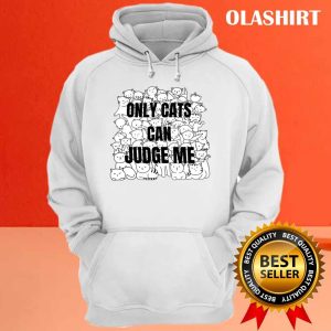 Funny Cat Lover Only Cats Can Judge Me Shirt Trending Shirt 3