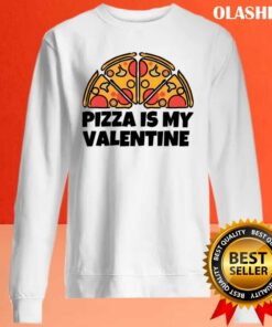 Funny Pizza Is My Valentine Shirt 2